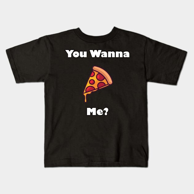 You Wanna Pizza Me Kids T-Shirt by Snoot store